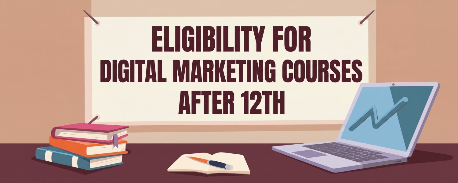 Eligibility for Digital Marketing Courses After 12th
